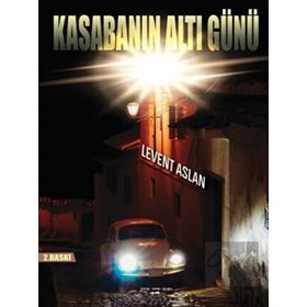 Kasabanın Altı Günü - Levent Aslan
