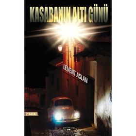 Kasabanın Altı Günü - Levent Aslan
