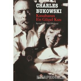 KASABANIN EN GÜZEL KIZI SEVIMLI BIR AŞK HIKAYESI - CHARLES BUKOWSKI