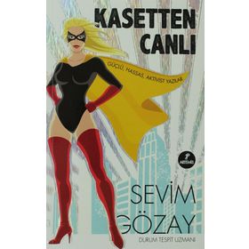 KASETTEN CANLI GÜÇLÜ, HASSAS, AKTIVIST YAZILAR - SEVIM GÖZAY