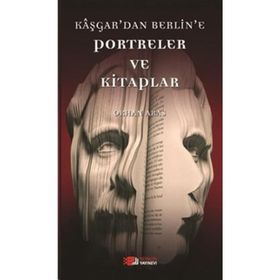 KAŞGAR'DAN BERLIN'E PORTRELER VE KITAPLAR - ORHAN ARAS