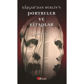 KAŞGAR'DAN BERLIN'E PORTRELER VE KITAPLAR - ORHAN ARAS