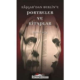 KAŞGAR'DAN BERLIN'E PORTRELER VE KITAPLAR - ORHAN ARAS