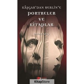 KAŞGAR'DAN BERLIN'E PORTRELER VE KITAPLAR - ORHAN ARAS