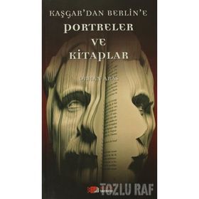KAŞGAR'DAN BERLIN'E PORTRELER VE KITAPLAR - ORHAN ARAS