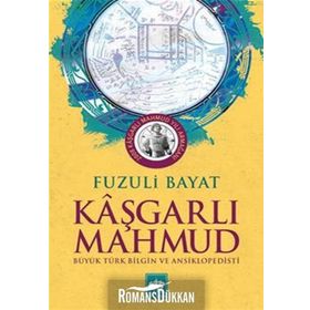 Kaşgarlı Mahmut - Büyük Türk Bilgin ve Ansiklopedisi - Fuzuli Bayat