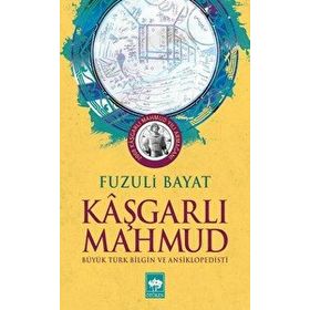 Kaşgarlı Mahmut - Büyük Türk Bilgin ve Ansiklopedisi - Fuzuli Bayat
