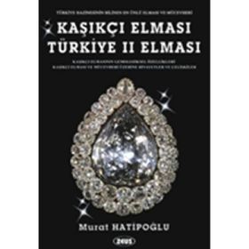 KAŞIKÇI ELMASI: TÜRKIYE 2. ELMASI - SPOONMARKER'S DIAMOND - MURAT HATIPOĞLU