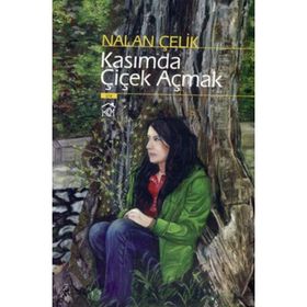 KASIMDA ÇİÇEK AÇMAK - NALAN ÇELİK