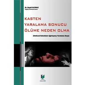 KASTEN YARALAMA SONUCU ÖLÜME NEDEN OLMA - SEYDI KAYMAZ