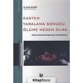 KASTEN YARALAMA SONUCU ÖLÜME NEDEN OLMA - SEYDI KAYMAZ