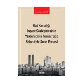 Kat Karşılığı İnşaat Sözleşmesinin Yüklenicinin Temerrüdü Sebebiyle Sona Ermesi - Mustafa Duhan Demir