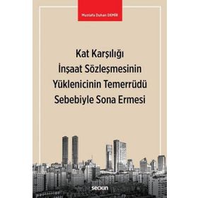 Kat Karşılığı İnşaat Sözleşmesinin Yüklenicinin Temerrüdü Sebebiyle Sona Ermesi - Mustafa Duhan Demir