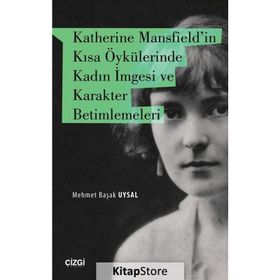 Katherine Mansfield'in Kısa Öykülerinde Kadın Imgesi ve Karakter Betimlemeleri - Mehmet Başak Uysal