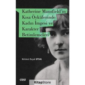 Katherine Mansfield'in Kısa Öykülerinde Kadın Imgesi ve Karakter Betimlemeleri - Mehmet Başak Uysal