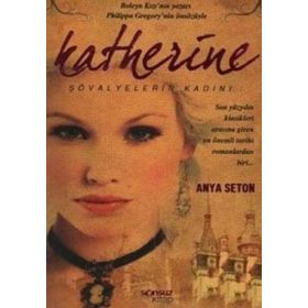 KATHERINE ŞÖVALYELERİN KADINI - ANYA SETON