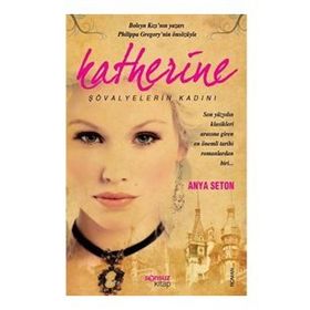 KATHERINE ŞÖVALYELERİN KADINI - ANYA SETON