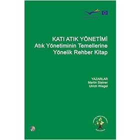 KATI ATIK YÖNETİMİ ATIK YÖNETİMİNIN TEMELLERINE YÖNELİK REHBER KITAP - KOLLEKTIF