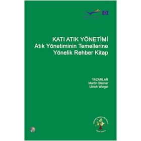 KATI ATIK YÖNETİMİ ATIK YÖNETİMİNIN TEMELLERINE YÖNELİK REHBER KITAP - KOLLEKTIF