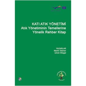 KATI ATIK YÖNETİMİ ATIK YÖNETİMİNIN TEMELLERINE YÖNELİK REHBER KITAP - KOLLEKTIF