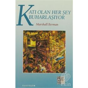 KATI OLAN HERŞEY BUHARLAŞIYOR MODERNITE DENEYIMI - MARSHALL BERMAN