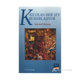 KATI OLAN HERŞEY BUHARLAŞIYOR MODERNITE DENEYIMI - MARSHALL BERMAN