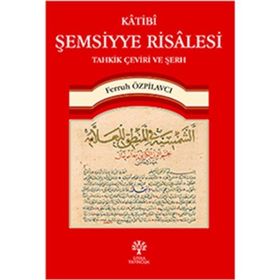 Katibi Şemsiyye Risalesi Tahkik Çeviri ve Şerh - Ferruh Özpilavcı