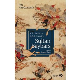 Katibinin Gözünden Sultan Baybars - İbn Abdüzzahir - Yeditepe Yayınevi