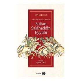 Katibinin Gözünden Sultan Salahaddin Eyyubi - İbn Şeddad