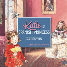 Katie and The Spanish Princess - James Mayhew