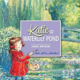 Katie and the Waterlily Pond - James Mayhew