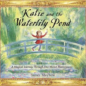Katie and the Waterlily Pond - James Mayhew