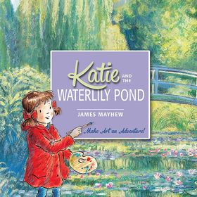 Katie and the Waterlily Pond - James Mayhew