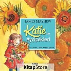 Katie ve Ayçiçekleri - James Mayhew
