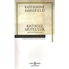 KATIKSIZ MUTLULUK BÜTÜN ÖYKÜLER - KATHERINE MANSFIELD