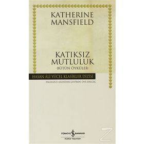 KATIKSIZ MUTLULUK BÜTÜN ÖYKÜLER - KATHERINE MANSFIELD