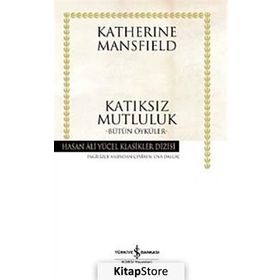 KATIKSIZ MUTLULUK BÜTÜN ÖYKÜLER - KATHERINE MANSFIELD
