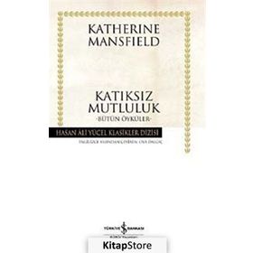 KATIKSIZ MUTLULUK BÜTÜN ÖYKÜLER - KATHERINE MANSFIELD