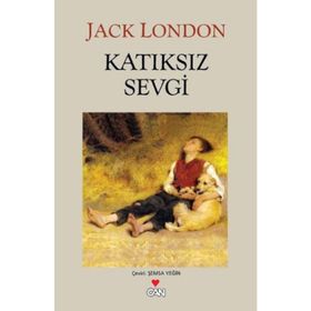 KATIKSIZ SEVGI - JACK LONDON