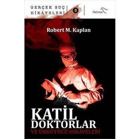 Katil Doktorlar ve Ürkütücü Hikayeleri - Robert M. Kaplan