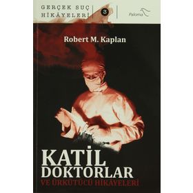 Katil Doktorlar ve Ürkütücü Hikayeleri - Robert M. Kaplan