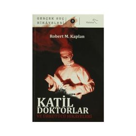 Katil Doktorlar ve Ürkütücü Hikayeleri - Robert M. Kaplan
