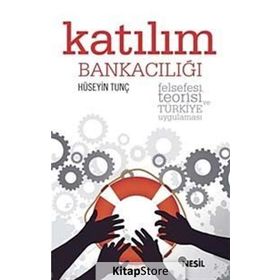 KATILIM BANKACILIĞI FELSEFESI, TEORISI VE TÜRKİYE UYGULAMASI - HÜSEYİN TUNÇ