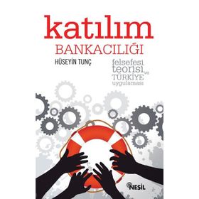 KATILIM BANKACILIĞI FELSEFESI, TEORISI VE TÜRKİYE UYGULAMASI - HÜSEYİN TUNÇ