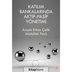 Katılım Bankalarında Aktif-Pasif Yönetimi - Arzum Erken Çelik , Abdullah Fazlı