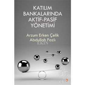 Katılım Bankalarında Aktif-Pasif Yönetimi - Arzum Erken Çelik , Abdullah Fazlı