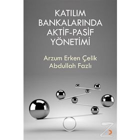 Katılım Bankalarında Aktif-Pasif Yönetimi - Arzum Erken Çelik , Abdullah Fazlı