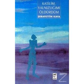 KATILIM YALNIZLIĞIMI ÖLDÜRDÜM - ŞERAFETTİN KAYA