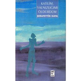 KATILIM YALNIZLIĞIMI ÖLDÜRDÜM - ŞERAFETTİN KAYA