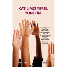 Katılımcı Yerel Yönetim - Nebil İlseven Prof. Dr. İlhan Tekeli Korel Göymen İnan İzci Ulaş Bayraktar Leyla Şen Tayfun Kahraman Turan Dolu İkbal Polat